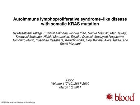 Autoimmune lymphoproliferative syndrome–like disease with somatic KRAS mutation by Masatoshi Takagi, Kunihiro Shinoda, Jinhua Piao, Noriko Mitsuiki, Mari.