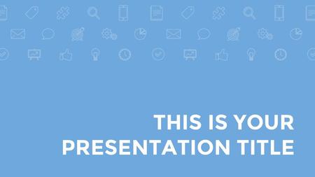 THIS IS YOUR PRESENTATION TITLE