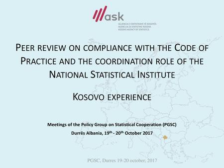 Peer review on compliance with the Code of Practice and the coordination role of the National Statistical Institute Kosovo experience Meetings of.