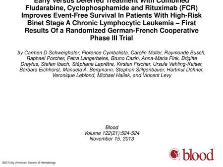 Early Versus Deferred Treatment With Combined Fludarabine, Cyclophosphamide and Rituximab (FCR) Improves Event-Free Survival In Patients With High-Risk.