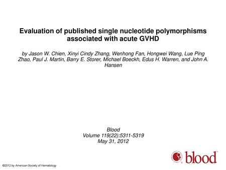 Evaluation of published single nucleotide polymorphisms associated with acute GVHD by Jason W. Chien, Xinyi Cindy Zhang, Wenhong Fan, Hongwei Wang, Lue.