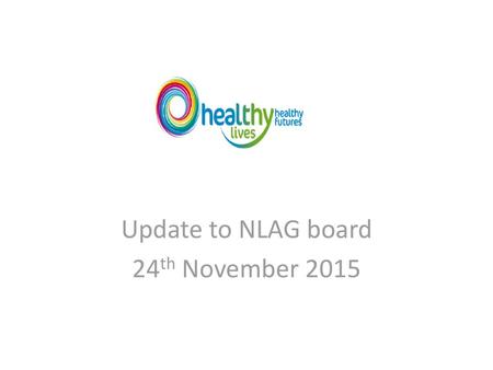 Update to NLAG board 24th November 2015