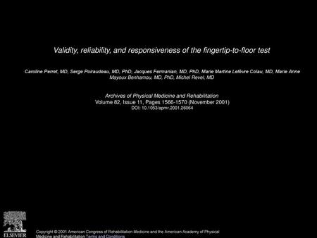 Validity, reliability, and responsiveness of the fingertip-to-floor test  Caroline Perret, MD, Serge Poiraudeau, MD, PhD, Jacques Fermanian, MD, PhD, Marie.