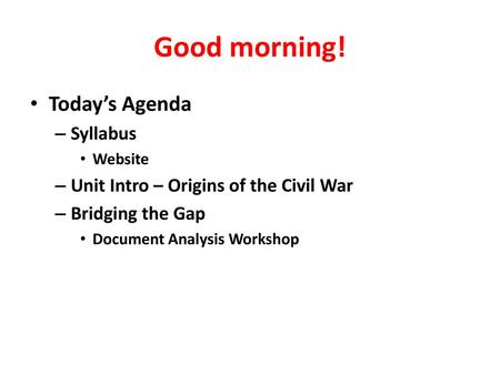 Good morning! Today’s Agenda Syllabus