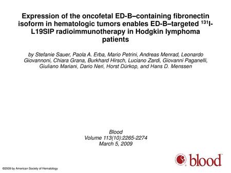 Expression of the oncofetal ED-B–containing fibronectin isoform in hematologic tumors enables ED-B–targeted 131I-L19SIP radioimmunotherapy in Hodgkin lymphoma.