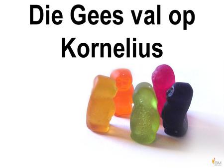 Die Gees val op Kornelius