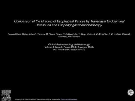 Comparison of the Grading of Esophageal Varices by Transnasal Endoluminal Ultrasound and Esophagogastroduodenoscopy  Leonard Kane, Michel Kahaleh, Vanessa.