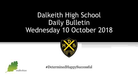 Dalkeith High School Daily Bulletin Wednesday 10 October 2018