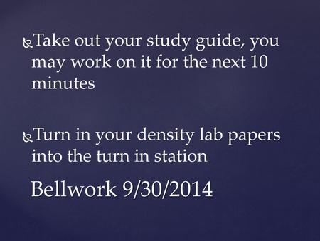 Take out your study guide, you may work on it for the next 10 minutes