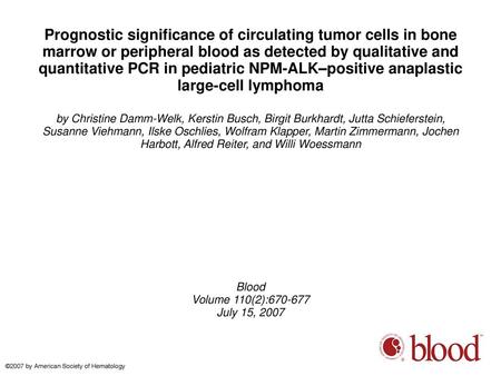 Prognostic significance of circulating tumor cells in bone marrow or peripheral blood as detected by qualitative and quantitative PCR in pediatric NPM-ALK–positive.