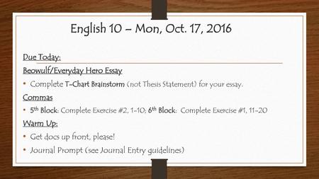 English 10 – Mon, Oct. 17, 2016 Due Today: Beowulf/Everyday Hero Essay