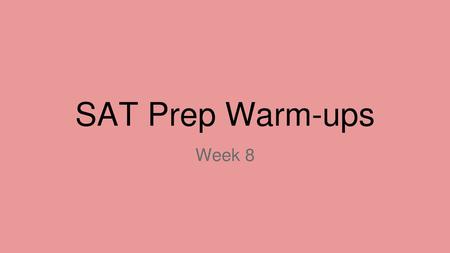 SAT Prep Warm-ups Week 8.