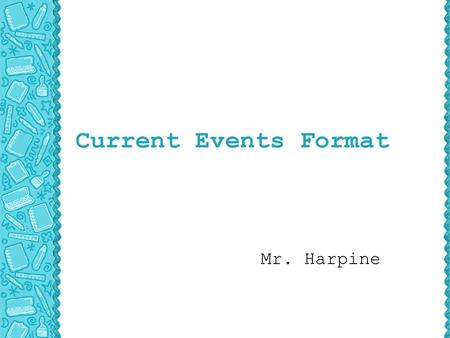 Current Events Format Mr. Harpine.