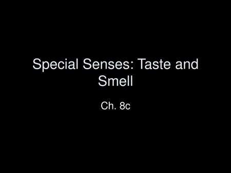 Special Senses: Taste and Smell