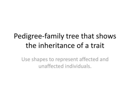 Pedigree-family tree that shows the inheritance of a trait