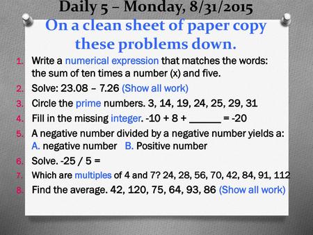 Daily 5 – Monday, 8/31/2015 On a clean sheet of paper copy these problems down. Write a numerical expression that matches the words: the sum of ten.