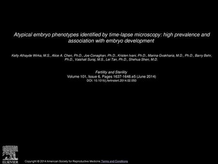 Atypical embryo phenotypes identified by time-lapse microscopy: high prevalence and association with embryo development  Kelly Athayde Wirka, M.S., Alice.