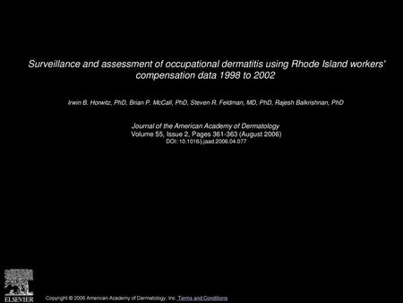 Surveillance and assessment of occupational dermatitis using Rhode Island workers' compensation data 1998 to 2002  Irwin B. Horwitz, PhD, Brian P. McCall,