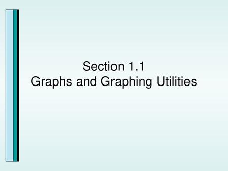 Section 1.1 Graphs and Graphing Utilities