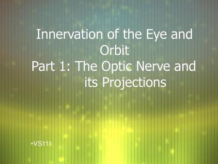 Innervation of the Eye and Orbit Part 1: The Optic Nerve and