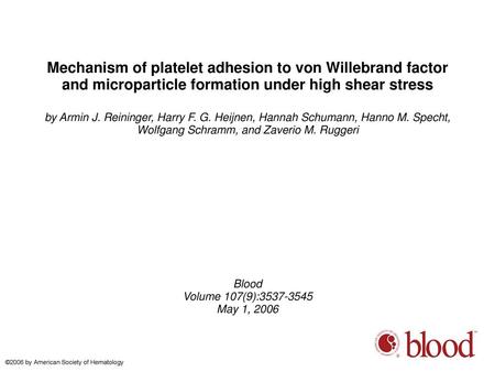 Mechanism of platelet adhesion to von Willebrand factor and microparticle formation under high shear stress by Armin J. Reininger, Harry F. G. Heijnen,