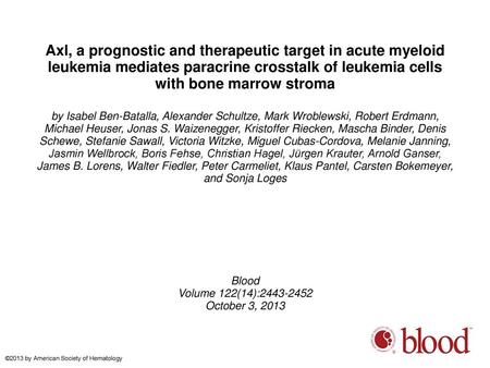 Axl, a prognostic and therapeutic target in acute myeloid leukemia mediates paracrine crosstalk of leukemia cells with bone marrow stroma by Isabel Ben-Batalla,