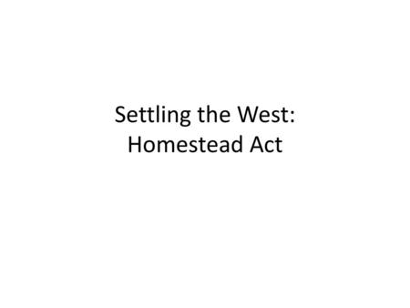 Settling the West: Homestead Act