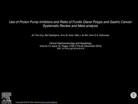 Use of Proton Pump Inhibitors and Risks of Fundic Gland Polyps and Gastric Cancer: Systematic Review and Meta-analysis  An Tran-Duy, Bart Spaetgens, Arno.