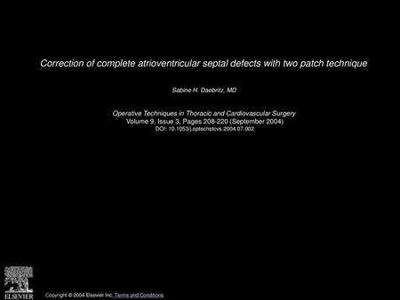 Correction of complete atrioventricular septal defects with two patch technique  Sabine H. Daebritz, MD  Operative Techniques in Thoracic and Cardiovascular.