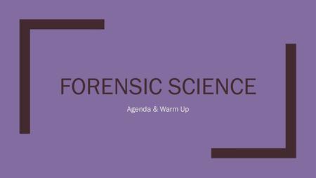 Forensic Science Agenda & Warm Up.