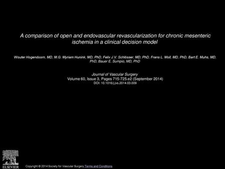 A comparison of open and endovascular revascularization for chronic mesenteric ischemia in a clinical decision model  Wouter Hogendoorn, MD, M.G. Myriam.