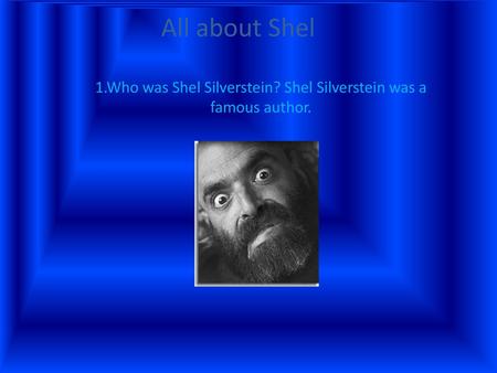 1.Who was Shel Silverstein? Shel Silverstein was a famous author.