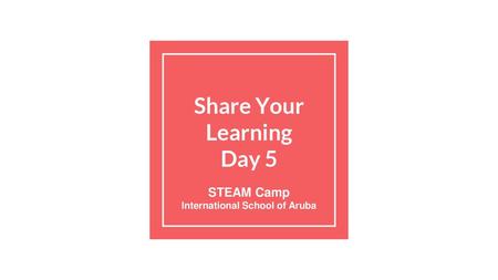 Share Your Learning Day 5