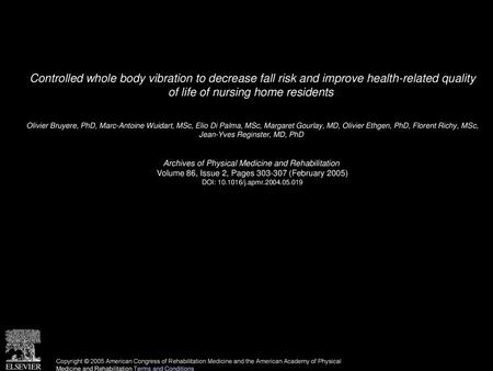 Controlled whole body vibration to decrease fall risk and improve health-related quality of life of nursing home residents  Olivier Bruyere, PhD, Marc-Antoine.