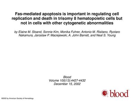 Fas-mediated apoptosis is important in regulating cell replication and death in trisomy 8 hematopoietic cells but not in cells with other cytogenetic abnormalities.