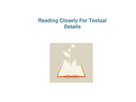 Reading Closely For Textual Details