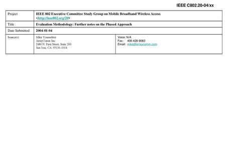 IEEE C802.20-04/xx Project IEEE 802 Executive Committee Study Group on Mobile Broadband Wireless Access  Title Evaluation Methodology: