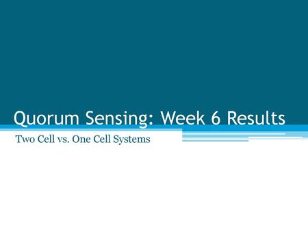 Quorum Sensing: Week 6 Results