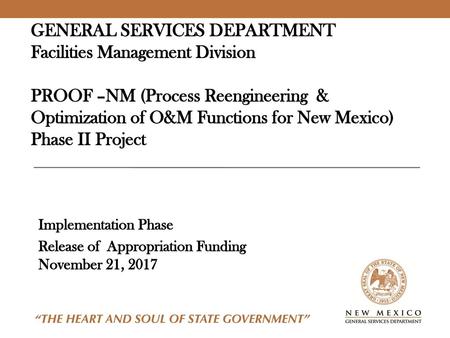 GENERAL SERVICES DEPARTMENT Facilities Management Division PROOF –NM (Process Reengineering & Optimization of O&M Functions for New Mexico) Phase II.