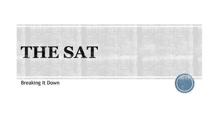 THE SAT Breaking It Down.