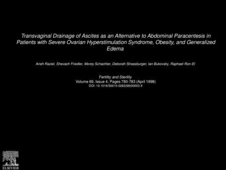 Transvaginal Drainage of Ascites as an Alternative to Abdominal Paracentesis in Patients with Severe Ovarian Hyperstimulation Syndrome, Obesity, and Generalized.