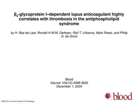 Β2-glycoprotein I–dependent lupus anticoagulant highly correlates with thrombosis in the antiphospholipid syndrome by H. Bas de Laat, Ronald H.W.M. Derksen,