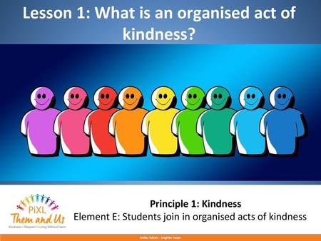 Lesson 1: What is an organised act of kindness?