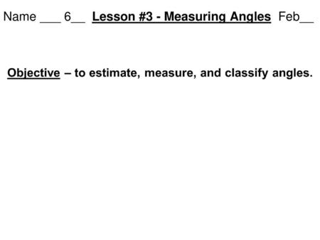 Name ___ 6__ Lesson #3 - Measuring Angles Feb__