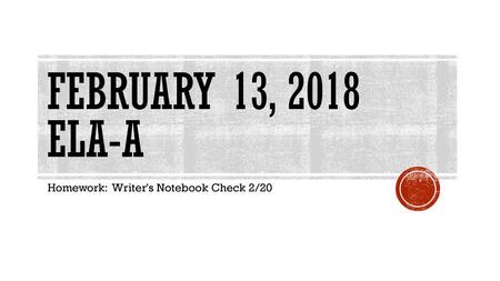 Homework: Writer's Notebook Check 2/20