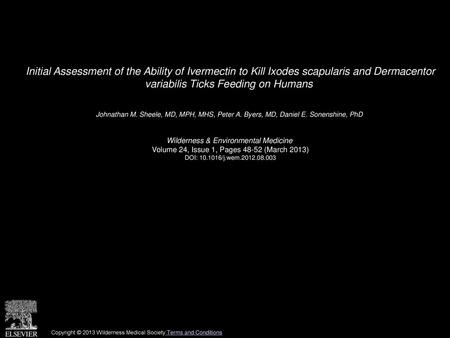 Initial Assessment of the Ability of Ivermectin to Kill Ixodes scapularis and Dermacentor variabilis Ticks Feeding on Humans  Johnathan M. Sheele, MD,