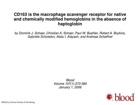 CD163 is the macrophage scavenger receptor for native and chemically modified hemoglobins in the absence of haptoglobin by Dominik J. Schaer, Christian.