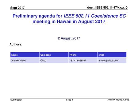 July 2010 doc.: IEEE 802.11-10/0xxxr0 Preliminary agenda for IEEE 802.11 Coexistence SC meeting in Hawaii in August 2017 2 August 2017 Authors: Name Company.