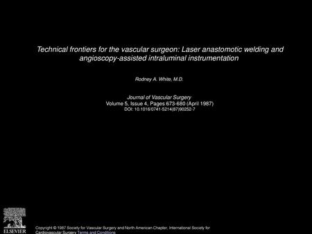 Technical frontiers for the vascular surgeon: Laser anastomotic welding and angioscopy-assisted intraluminal instrumentation  Rodney A. White, M.D.  Journal.