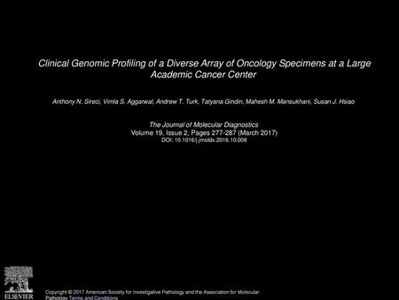 Clinical Genomic Profiling of a Diverse Array of Oncology Specimens at a Large Academic Cancer Center  Anthony N. Sireci, Vimla S. Aggarwal, Andrew T.